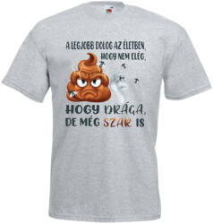  Legjobb dolog az életben hogy nem elég hogy drága de még szar is - Proli Férfi Póló (209352)