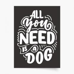 Empikfoto. ro Poster, Câini: All you need is dog, 40x60 - 82872