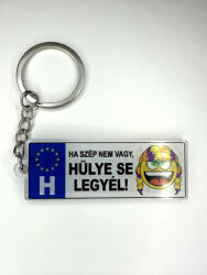  „Ha szép nem vagy, hülye se legyél! vicces rendszámtábla kulcstartó (CQ05683)