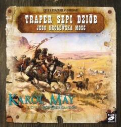 Karol May Dinastia Rodrigandów. Traper Sepi Dziób. Majestatea Sa. Audiobook