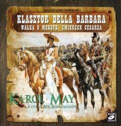 Karol May Dinastia Rodrigandów. Mănăstirea Della Barbara. Lupta pentru Mexic. Apusul împăratului. Audiobook