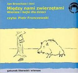 Jan Brzechwa i inni Între noi, animalele. Poezii și basme pentru copii