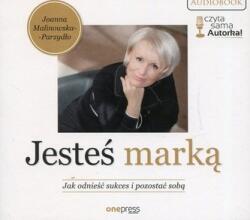 Malinowska-Parzydło Joanna Ești un brand. Cum să ai succes și să rămâi tu însuți