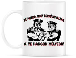 printfashion Te mondd hogy kormányváltás a te hangod mélyebb - Bögre - Fehér (18315033)