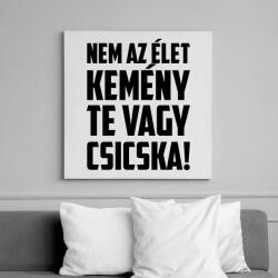 printfashion Nem az élet kemény te vagy csicska - fekete - Vászonkép - Fehér (18274255)