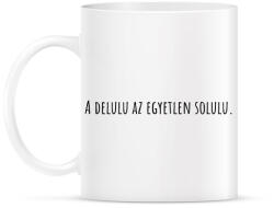 printfashion A delulu az egyetlen solulu. - Bögre - Fehér (18237128)