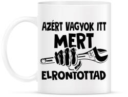 printfashion Azért vagyok itt mert elrontottad - fekete - Bögre - Fehér (18189154)