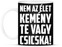 printfashion Nem az élet kemény te vagy csicska - fehér - Bögre - Fekete (18271935)