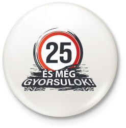 printfashion 25-ös tábla - és még gyorsulok - Kitűző, hűtőmágnes - Fehér (18286153)