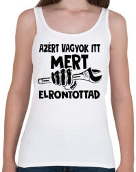 printfashion Azért vagyok itt mert elrontottad - fekete - Női atléta - Fehér (18188788)