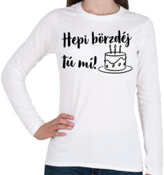 printfashion Hepi börzdéj tú mi! - Születésnapi minta - Női hosszú ujjú póló - Fehér (18214419)
