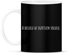 printfashion A delulu az egyetlen solulu. - fehér - Bögre - Fekete (18237587)