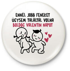 printfashion Ennél jobb feneket úgysem találtál volna - Kitűző, hűtőmágnes - Fehér (18112407)
