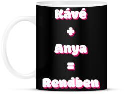 printfashion Kávé + Anya = Rendben - Bögre - Fekete (17999418)