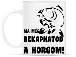 printfashion Ma még bekaphatod a horgom! - Bögre - Fehér (18180392)