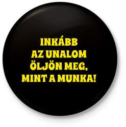 printfashion Inkább az unalom öljön meg mint a munka - Kitűző, hűtőmágnes - Fekete (18222952)