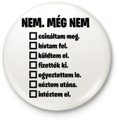 printfashion Még nem. . - Kitűző, hűtőmágnes - Fehér (18202124)