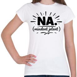 printfashion NA. Minden jelent (magyar szleng) fekete - Női póló - Fehér (18175967)