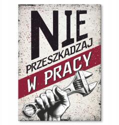 SteelPoster Fém poszter Ne zavard a munkádat Tábla Tepsi 42 x 59, 4 cm +ajándék (plakat dekoracyjny, metalowa tablica, szyld)