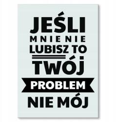SteelPoster Fém poszter, ha nem szeretsz Tábla 22 x 31 cm +ajándék (plakat dekoracyjny, metalowa tablica, szyld)