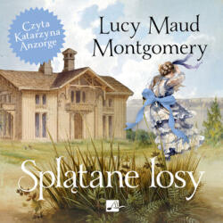 Lucy Maud Montgomery Splątane losy Audiobook