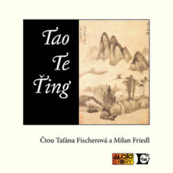 Lao-c´; Milan Friedl; Táňa Fischerová Tao Te Ťing