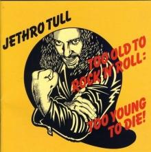 Jethro Tull Too Old To Rock & Roll: Too Young To Die