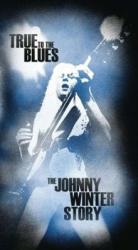 Johnny Winter True to the Blues: The Johnny Winter Story