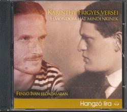 KOSSUTH Karinthy Frigyes: Karinthy Frigyes: Elmondom hát mindenkinek. . . . - versek Fenyő Iván előadásában