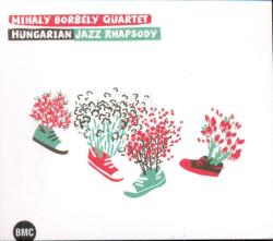 BMC Borbély Mihály Quartet: Hungarian Jazz Rhapsody