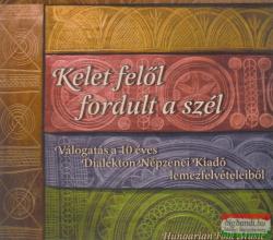 Dialekton Népzenei Kiadó Kelet felől fordult a szél - Válogatás a 10 éves Dialekton Népzenei Kiadó lemezfelvételeiből