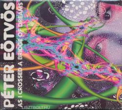 BMC Eötvös Péter: Eötvös Péter: As I Crossed A Bridge Of Dreams CD+DVD