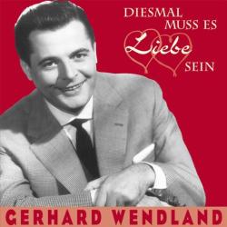 Wendland, Gerhard Diesmal Muss Es Liebe