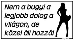  Nem a bugyi a legjobb dolog a világon, de közel áll hozzá! Humoros vicces tábla matrica