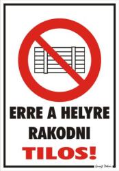  Erre a helyre rakodni tilos! piktogrammal tábla matrica