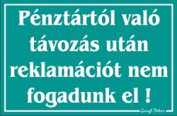 Pénztártól való távozás után reklamációt nem fogadunk el! tábla matrica