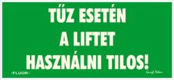  Tűz esetén a liftet használni tilos! fluor utánvilágító tábla matrica