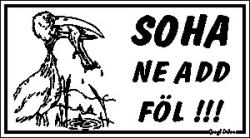  Soha ne add föl! humoros vicces tábla matrica