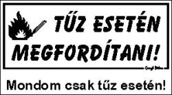  Tűz esetén megfordítani! humoros vicces tábla
