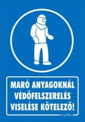  Maró anyagoknál védőfelszerelés viselése kötelező! tábla matrica