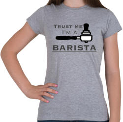 printfashion Trust Me I'm a BARISTA - Női póló - Sport szürke (253903)