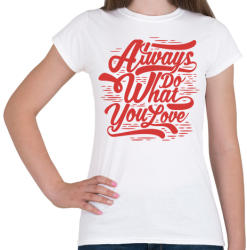printfashion Csináld azt, amit szeretsz! - Női póló - Fehér (313065)