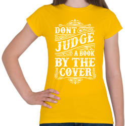 printfashion Ne ítélj a borító alapján! - Női póló - Sárga (145013)