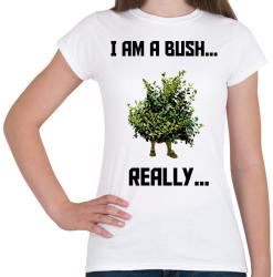 printfashion I am a Bush - Női póló - Fehér (956518)