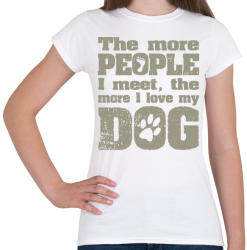 printfashion Minél több emberrel találkozom, annál jobban szeretem a kutyámat! - Női póló - Fehér (981100)