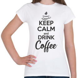 printfashion Keep calm and drink coffee - Női póló - Fehér (996623)