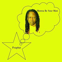 Prophet Wanna Be Your Man