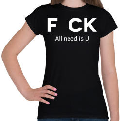 printfashion f_ck all need is U - Női póló - Fekete (1127739)
