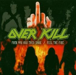 Overkill Fuck You And Then Some / Feel The Fire