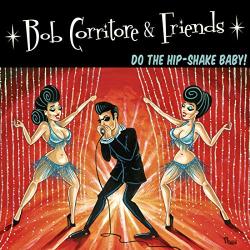 Corritore, Bob Bob Corritore & Friends: Do The Hip-shake Baby!